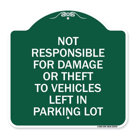 SIGNMISSION Not Responsible for Damage or Theft to Vehicles Left in Parking Lot, Green & White, GW-1818-23543 A-DES-GW-1818-23543